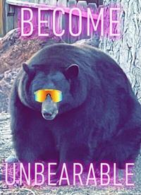 BECOME UNBEARABLE