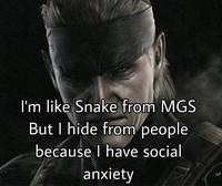 I'm like Snake from MGS But I hide from people because I have social anxiety