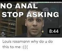 NO A--- STOP ASKING 8:44 Louis rossmann why do u do this to me :(((