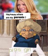 Hey Yubaba where are my parents ? pi g's girl