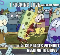 I F------ LOVE WALKABLE CITIES E-WANT TO, F------ GO PLACES WITHOUT NEEDING TO DRIVE imgfip.com