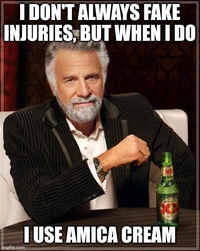 I DON'T ALWAYS FAKE INJURIES, BUT WHEN I DO Dank I USE AMICA CREAM imgflip.com GA