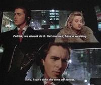 DO Patrick, we should do it. Get married, have a wedding. No. I can't take the time off twitter.