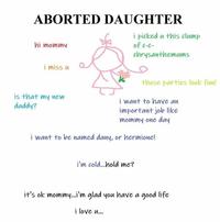 ABORTED DAUGHTER i picked u this clump of c-c- hi mommu chrysanthemums i miss u those parties look fun! is that my new daddy? i want to have an important job like mommy one day i want to be named dany, or hermione! i'm cold...hold me? it's ok mommy.i'm glad you have a good life i love u...