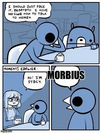 I SHOULD JUST FACE IT, BEARTATO. I HAVE NO CLUE HOW TO TALK TO WOMEN. MOMENTS EARLIER: imgflip.com HI! I'M STACY. MORBIUS