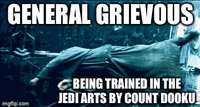 GENERAL GRIEVOUS BEING TRAINED IN THE JEDI ARTS BY COUNT DOOKU imgflip.com