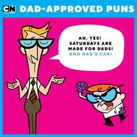 CN DAD-APPROVED PUNS CARTOON NETWORK AH, YES! SATURDAYS ARE MADE FOR DADS! AND DAD'S CAR!