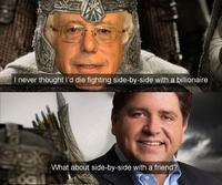 I never thought I'd die fighting side-by-side with a billionaire What about side-by-side with a friend?