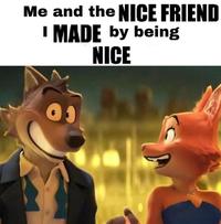 Me and the NICE FRIEND 'MADE by being NICE