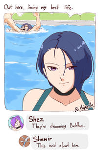 Out here, living my best life. C Kiora 06 Shez They're drowning Balthus. Shamir This isn't about him.