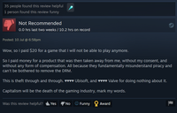 35 people found this review helpful 1 person found this review funny Not Recommended 0.0 hrs last two weeks / 10.2 hrs on record Posted: 10 Jul @ 6:58pm Wow, so I paid $20 for a game that I will not be able to play anymore. So I paid money for a product that was then taken away from me, without my consent, and without any form of compensation. All because they fundamentally misunderstand piracy and can't be bothered to remove the DRM. This is theft through and through. ♥♥♥♥ Ubisoft, and ♥♥♥♥ Valve for doing nothing about it. Capitalism will be the death of the gaming industry, mark my words. Was this review helpful? Yes No Funny Award