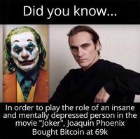 Did you know... In order to play the role of an insane and mentally depressed person in the movie "Joker", Joaquin Phoenix Bought Bitcoin at 69k