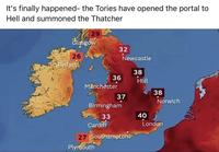 It's finally happened- the Tories have opened the portal to Hell and summoned the Thatcher Glasgow 26 29 Belfast Manchester Cardiff 32 36 Birmingham 33 Plymouth Newcastle 38 37 27 Southampton Hull 40 38 Norwich London
