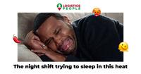 ? LOGISTICS PEOPLE G The night shift trying to sleep in this heat
