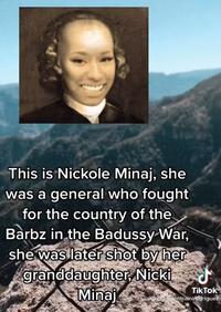 This is Nickole Minaj, she was a general who fought for the country of the Barbz in the Badussy War, she was later shot by her granddaughter, Nicki J TikTok Minaj @presidentrainirodriguez