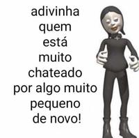 adivinha quem está muito chateado por algo muito pequeno de novo!