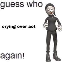guess who crying over aot again!