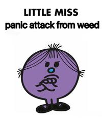 LITTLE MISS panic attack from weed For C