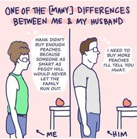 ONE OF THE MANY] DIFFERENCES BETWEEN ME & MY HUSBAND 4 HANK DIDN'T BUY ENOUGH PEACHES. BECAUSE SOMEONE AS SMART AS PEGGY HILL WOULD NEVER LET THE FAMILY RUN OUT. ME I NEED TO BUY MORE PEACHES I'LL TELL YOU HWAT. SHIM