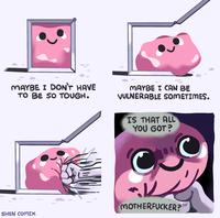 MAYBE I DON'T HAVE TO BE SO TOUGH. SHEN COMIX MAYBE I CAN BE VULNERABLE SOMETIMES. IS THAT ALL YOU GOT? V M-----------?