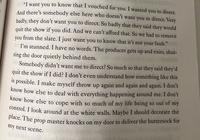 "I want you to know that I vouched for you. I wanted you to direct. And there's somebody else here who doesn't want you to direct. Very badly, they don't want you to direct. So badly that they said they would quit the show if you did. And we can't afford that. So we had to remove you from the slate. I just want you to know that it's not your fault." I'm stunned. I have no words. The producer gets up and exits, shut- ting the door quietly behind them. Somebody didn't want me to direct? So much so that they said they'd quit the show if I did? I don't even understand how something like this is possible. I make myself throw up again and again and again. I don't know how else to deal with everything happening around me. I don't know how else to cope with so much of my life being so out of my control. I look around at the white walls. Maybe I should decorate the place. The prop master knocks on my door to deliver the buttersock for my next scene.