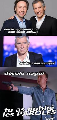 "Sorry Nagui, my friend, we were friends..."
"Stéphane, No, why"
"Sorry Nagui, you forgot the lyrics"

(note "Don't Forget the Lyrics is a title of a tv show airing on the same channel as Stéphane Bern's, and hosted by french TV journalist "Nagui", present in the picture)