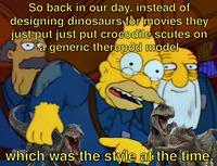 So back in our day, instead of designing dinosaurs for movies they just put just put crocodile scutes on a generic theropod model which was the style at the time.