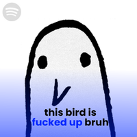 this bird is f----- up bruh