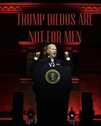 TRUMP DILDOS ARE NOT FOR MEN LOF THE SIDENT TES OF THE S UNITED