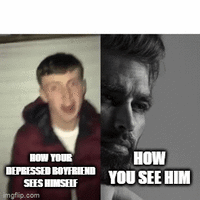 HOW YOUR DEPRESSED BOYFRIEND SHES HIMSELF imgflip.com HOW YOU SEE HIM Jaw Font