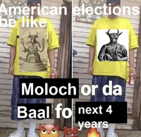 American elections be like E Moloch or da Baal fo next 4 years