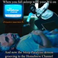 When you fall asleep with your Wii on the homebrew channel Wii Menu Start Homebrew channel theme ♬) KinoFabino And now the Sleep Paralysis demon grooving to the Homebrew Channel