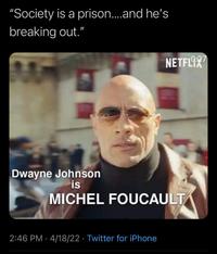 "Society is a prison....and he's breaking out." Dwayne Johnson is MICHEL FOUCAULT 2:46 PM 4/18/22 Twitter for iPhone 0:27 NETFLIX