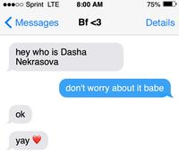 oo Sprint LTE <Messages ok 8:00 AM hey who is Dasha Nekrasova yay Bf <3 75% Details don't worry about it babe