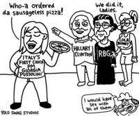 Who-a ordered da sausageless pizza! /ITALY'S FIRST CHICK PM GIORGIA PUSSOLINI YOLO SWAG STUDIOS (0) We did it, Ladies. pr HILLARY CLINTON RBG I would have Sex with all of them. LOLA BUNNY