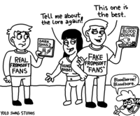REAL FROMSOFT FANS YOLO SWAG STUDIOS Tell me about, the lore again! DARK SOULS 2 HUNG BABES * This one is the best. FAKE FROMSOFT "FANS" HP LOVECRAFTS BLOOD BORNE Bloodborne? Bloodbore.