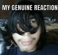 MY GENUINE REACTION