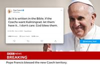 Pope Francis Accepts Kaliningrad as Czech (meme)