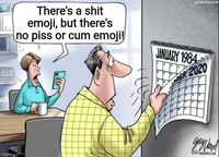 There's a s--- emoji, but there's no piss or c-- emoji! imgflip.com u/mrmaurer JANUARY 1984 try BER 2020 CREATERS.COM