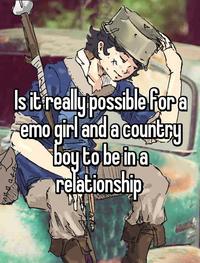 Is it really possible for a emo girl and a country boy to be in a relationship COAH ALA