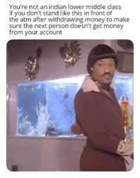 You're not an indian lower middle class if you don't stand like this in front of the atm after withdrawing money to make sure the next person doesn't get money from your account