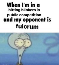 When I'm in a hitting blinkers in public competition and my opponent is fulcrum