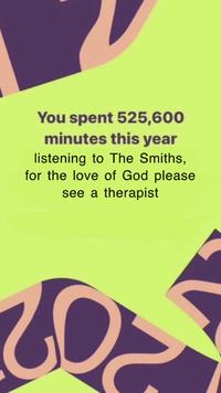 You spent 525,600 minutes this year listening to The Smiths, for the love of God please see a therapist