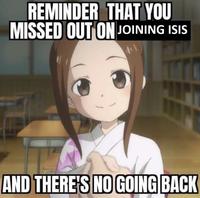 REMINDER THAT YOU MISSED OUT ON JOINING ISIS AND THERE'S NO GOING BACK