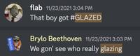 Moderator flab 11/23/2021 3:04 PM That boy got #GLAZED Brylo Beethoven 11/23/2021 3:03 PM We gon' see who really glazing