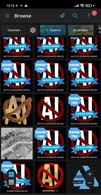 12:16 A A = Channels YOU'RE NOT LISTENING NO TO AI GENERATED IMAGES ROUND TWO Browse YOU'RE NOT LISTENING NO TO AI GENERATED IMAGES SERVE EEEEE SE ROUND TW TOMISADEY I rt Human tists Protect Artists from Al N YOU'RE NOT LISTENING Explore NO TO AI GENERATED IMAGES ROUND TWO YOU'RE NOT LISTENING NO TO AI GENERATED IMAGES AVAN NO TO AI GENERATED IMAGES ROUND TWO 1 AL YOU'RE NOT LISTENING NO TO AI GENERATED IMAGES 别拿老子的作品跑AI,废物 Illustration YOU'RE NOT LISTENING 23¹ ROUND TWO |ı. NO TO AI GENERATED IMAGES ม YOU'RE NOT LISTENING ROUND NO TO AI GENERATED IMAGES TWO YOU'RE NOT LISTENING 1 NO TO AI GENERATED IMAGES ROUND TWO N ม YOU'RE NOT LISTENING AIL A NO TO AI GENERATED IMAGES + Er Co