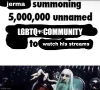 jerma summoning 5,000,000 unnamed LGBTQ+ COMMUNITY to watch his streams imgflip.com