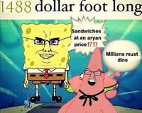 1488 dollar foot long Sandwiches at an a---- price!?!? Millions must dine