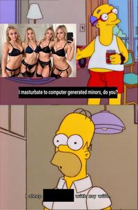I masturbate to computer generated minors, do you? sleep with my wife
