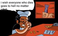 i wish everyone who dies goes to hell no matter what M 10 TO